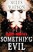 SOMETHING EVIL by Miles Watson
