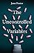 The Uncontrolled Variables