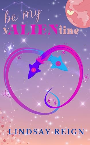 be my vALIENtine (Spacetacular holiday novellas Book 2)