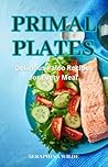 Primal Plates: Delicious Paleo Recipes for Every Meal