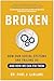 Broken: How Our Social Systems are Failing Us and How We Can Fix Them