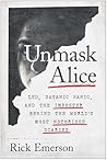 Unmask Alice: LSD, Satanic Panic, and the Imposter Behind the World's Most Notorious Diaries Unmask Alice: LSD, Satanic Panic, and the Imposter Behind the World's Most Notorious Diaries
