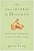 The Accidental Millionaire: How to Succeed in Life Without Really Trying