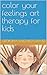 color your feelings art therapy for kids by Georgina Salgado Chavez