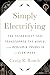 Simply Electrifying: The Technology that Transformed the World, from Benjamin Franklin to Elon Musk