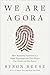 We Are Agora: How Humanity Functions as a Single Superorganism That Shapes Our World and Our Future