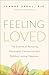 Feeling Loved: The Science of Nurturing Meaningful Connections and Building Lasting Happiness