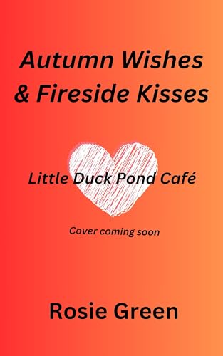 Autumn Wishes & Fireside Kisses : (Little Duck Pond Café, Book 42) (Little Duck Pond Cafe)