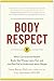 Body Respect: What Conventional Health Books Get Wrong, Leave Out, and Just Plain Fail to Understand about Weight