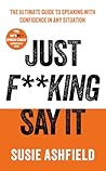 Just F**king Say ...