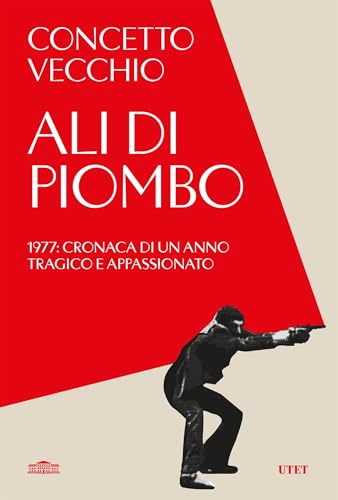 Ali di piombo: 1977: cronaca di un anno tragico e appassionato (Italian Edition)