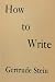 How to Write by Gertrude Stein How to Write by Gertrude Stein