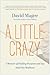 A Little Crazy: A Memoir of Finding Purpose and Joy Amid the Madness