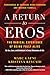 A Return to Eros: The Radical Experience of Being Fully Alive