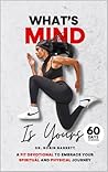 What's Mind is Yours: A Fit Devotional to Embrace Your Spiritual and Physical Journey What's Mind is Yours: A Fit Devotional to Embrace Your Spiritual and Physical Journey