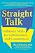 Straight Talk: Influence Skills for Collaboration and Commitment