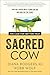 Sacred Cow: The Case for (Better) Meat: Why Well-Raised Meat Is Good for You and Good for the Planet