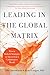 Leading in the Global Matrix: Proven Skills and Strategies to Succeed in a Collaborative World