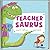 Teachersaurus