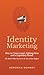 Identity Marketing: How to Create Loyal, Lifelong Fans and a Legendary Brand (No Matter What You Sell or the Size of Your Budget)
