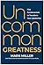 Uncommon Greatness: Five Fundamentals to Transform Your Leadership