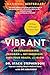 Vibrant: A Groundbreaking Program to Get Energized, Own Your Health, and Glow