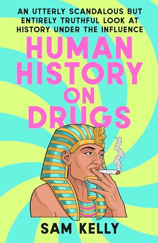 Human History on Drugs: An Utterly Scandalous but Entirely Truthful Look at History Under the Influence (Paperback)
