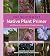 The Southwest Native Plant Primer: 235 Plants for an Earth-Friendly Garden