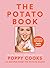 Poppy Cooks: The Potato Book: 101 Recipes from the Potato Queen