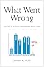 What Went Wrong: How the 1%...