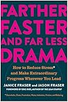 Farther, Faster, and Far Less Drama: How to Reduce Stress and Make Extraordinary Progress Wherever You Lead