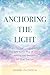 Anchoring the Light by Ashmi Pathela