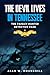 THE DEVIL LIVES IN TENNESSE...