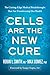 Cells Are the New Cure: The...