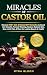 Miracles Of Castor Oil : Di...