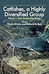 Catfishes, a Highly Diversified Group: Volume 1: Their Outstanding Biology