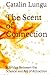 The Scent of Connection: A Bridge Between the Science and Art of Attraction (The Book of Modern Knowledge)