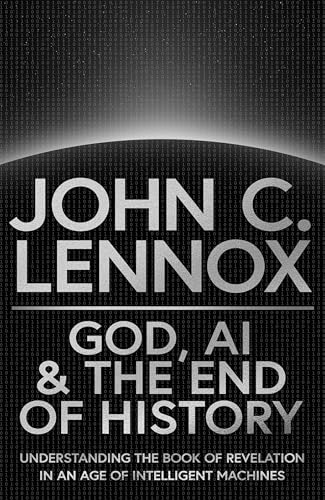 God, AI and the End of History: Understanding the Book of Revelation in an Age of Intelligent Machines (Hardcover)