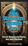 The Magnetic Wealth Code by Nafeez Imtiaz