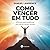 Como Vencer em Tudo - A Fórmula Para Transformar Sua Vida Em ... by Samuel Lawrence