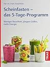 Scheinfasten - das 5-Tage-Programm: Weniger Bauchfett, jüngere Zellen, mehr Energie (German Edition)