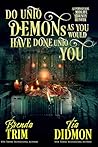 Do Unto Demons as...