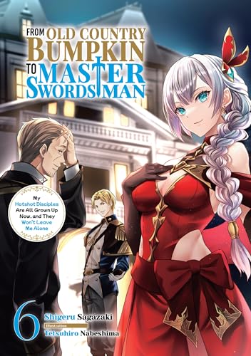 From Old Country Bumpkin to Master Swordsman: My Hotshot Disciples Are All Grown Up Now, and They Won't Leave Me Alone Volume 6 (Kindle Edition)