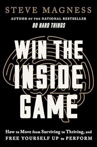 Win the Inside Game: How to Move from Surviving to Thriving, and Free Yourself Up to Perform