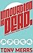 Innovation is Dead by Tony Mears Innovation is Dead by Tony Mears
