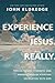 Experience Jesus. Really: F...
