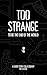 Too Strange To Be the End of the World by M.H. Altis