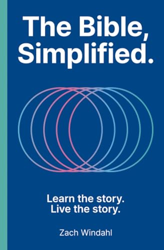 The Bible, Simplified: Learn the Story, Live the Story (A Christian Bible Study Guide to Help You Understand the Meaning and the Message of Scripture) ... Perfect Christian New Year's Resolution Gift