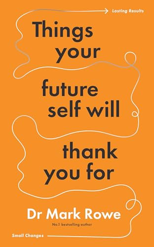 Things Your Future Self Will Thank You For: Small changes, lasting results (Kindle Edition)