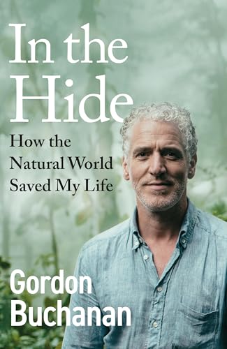 In the Hide: The Instant Sunday Times Bestseller: How The Natural World Saved My Life (Kindle Edition)
